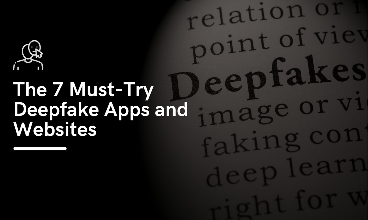 The 5 Must-Try Deepfake Apps and Websites