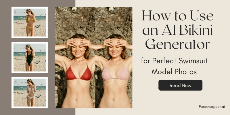 How to Use an AI Bikini Generator for Perfect Swimsuit Model Photos